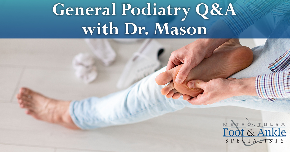 General Podiatry Q&A | Metro Tulsa Foot & Ankle Specialists